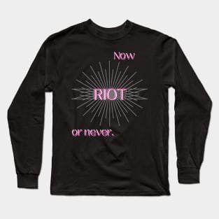 RIOT: NOW OR NEVER (PINK) Long Sleeve T-Shirt